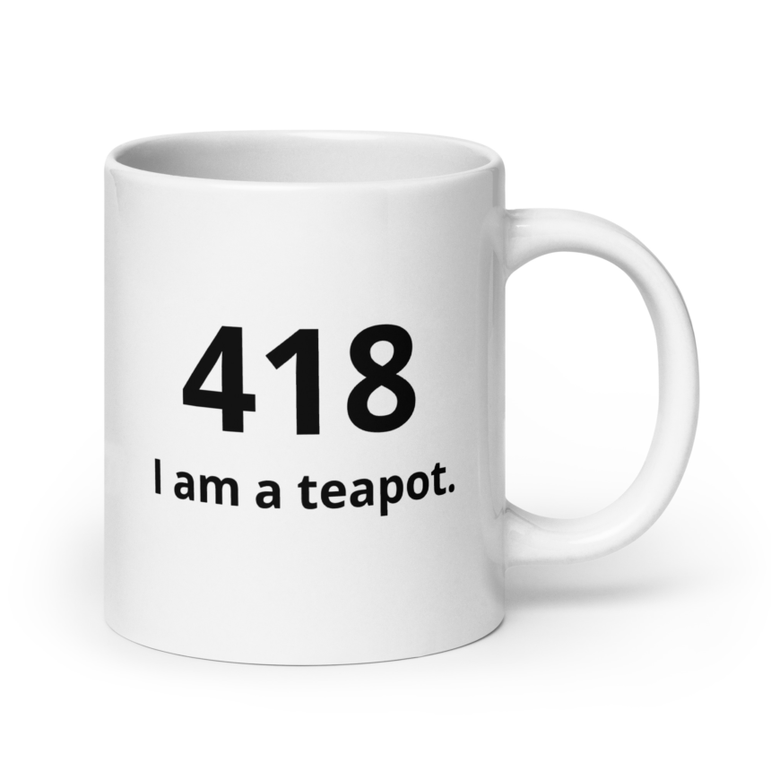 418 "I am A Teapot." HTTP Response Mug